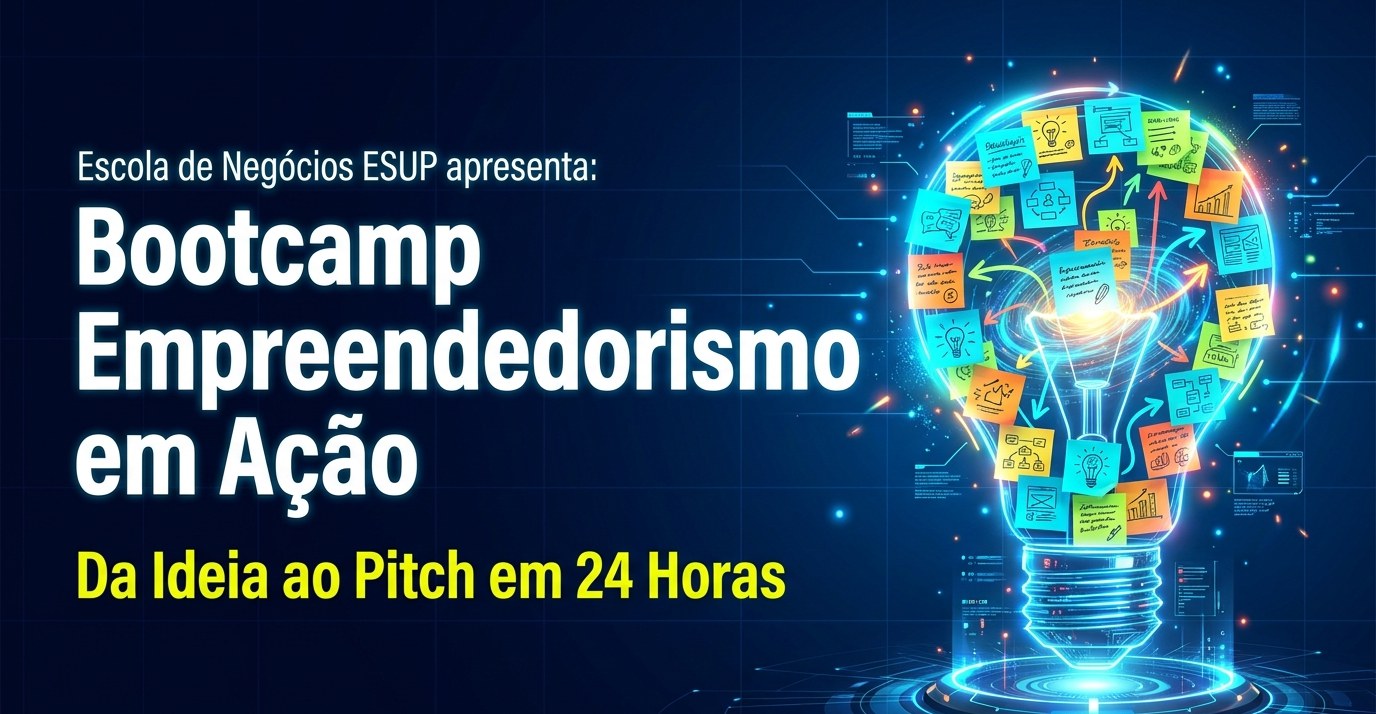 Bootcamp Empreendedorismo em Ação · Da Ideia ao Pitch em 24 Horas · Escola de Negócios ESUP